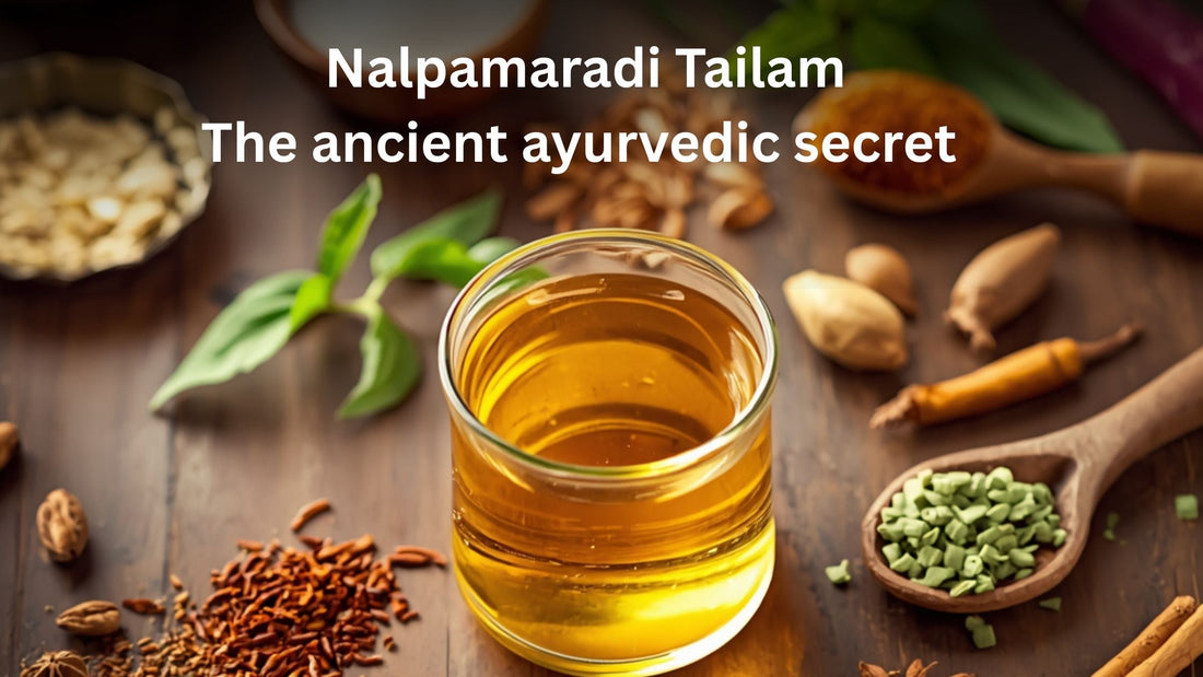 Nalpamaradi Tailam: The ancient ayurvedic secret to brighter, even-toned skin