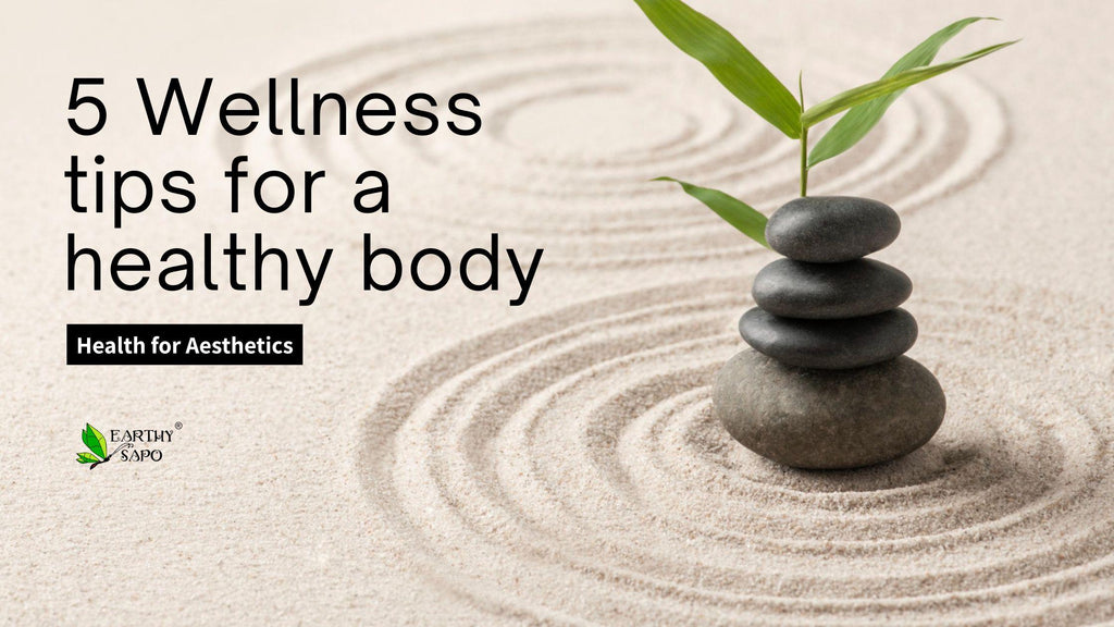 5 Wellness tips for a healthy body