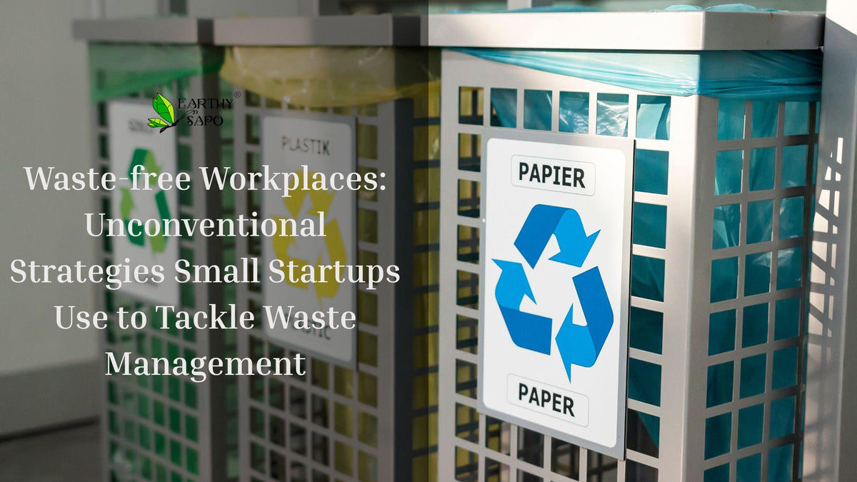 Waste-free workplaces: unconventional strategies small startups use to tackle waste management