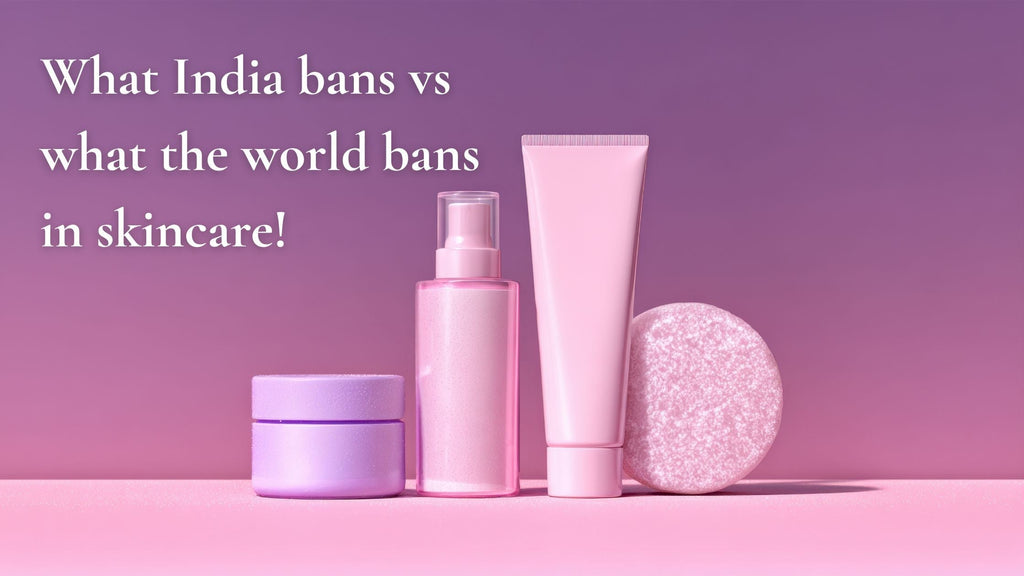 What India bans vs what the world bans in skincare