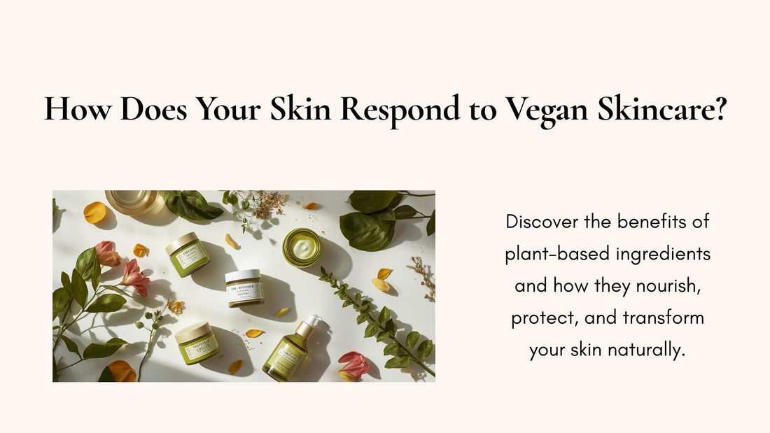 How does your skin respond to vegan skincare? Understanding the benefits of plant-based ingredients
