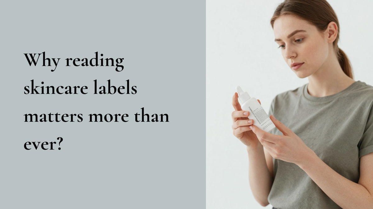 Why reading skincare labels matters more than ever