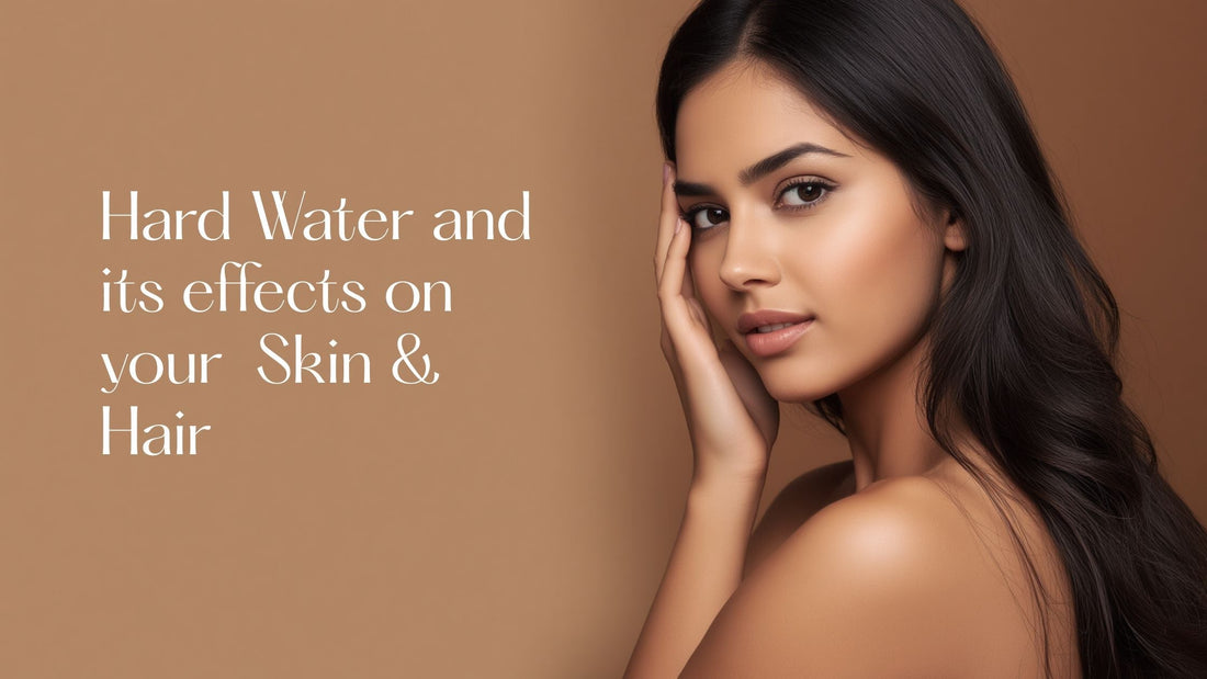 Hard water and your skin & hair: How it affects you and what you can do about it