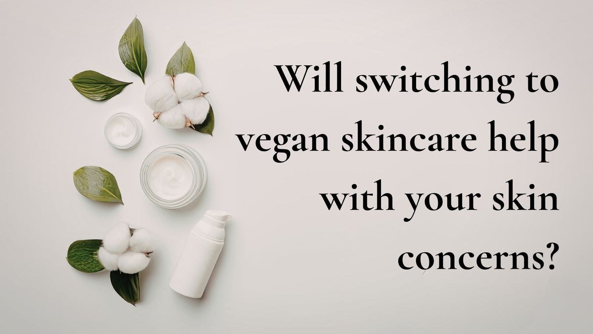 Will switching to vegan skincare help with your skin concerns?