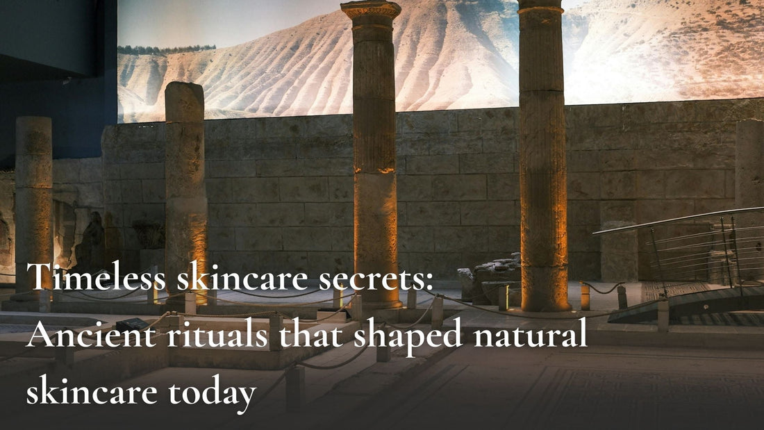 Timeless Skincare Secrets: Ancient Rituals That Shaped Natural Skincare Today