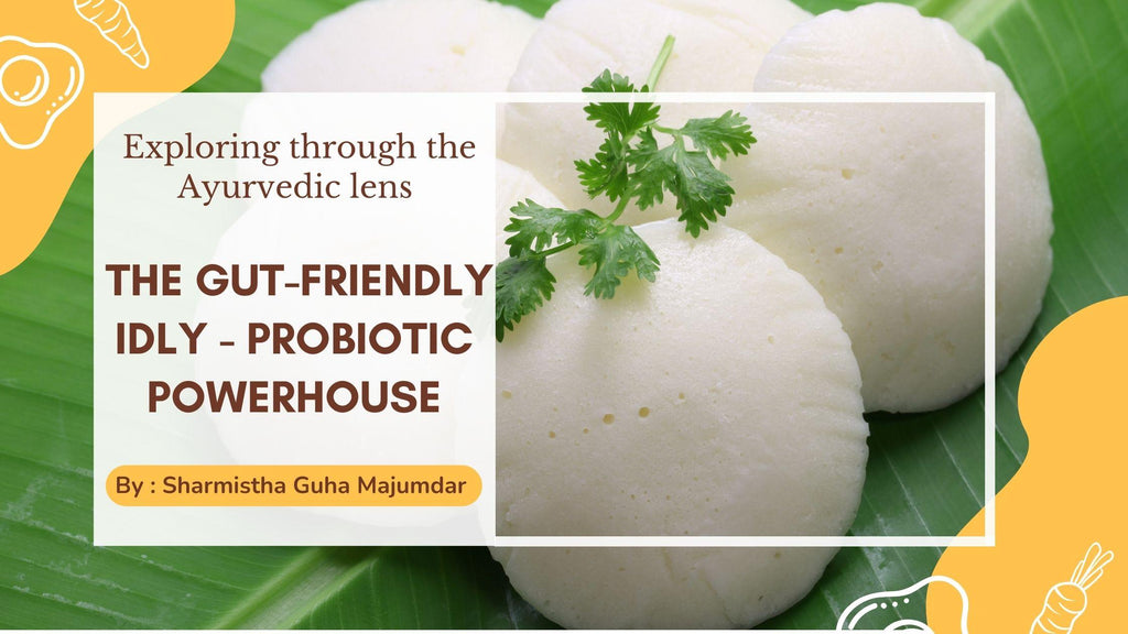 Exploring through the Ayurvedic lens- The Gut-Friendly Idly - Probiotic Powerhouse