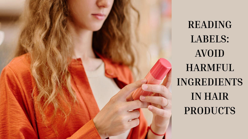 Reading Labels: Avoid Harmful Ingredients in Hair Products